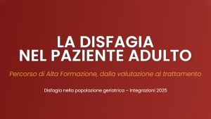 Disfagia nel paziente adulto | Disfagia nella popolazione geriatrica – Integrazioni 2025
